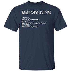 Menopausing – Where Are My Keys Shirt