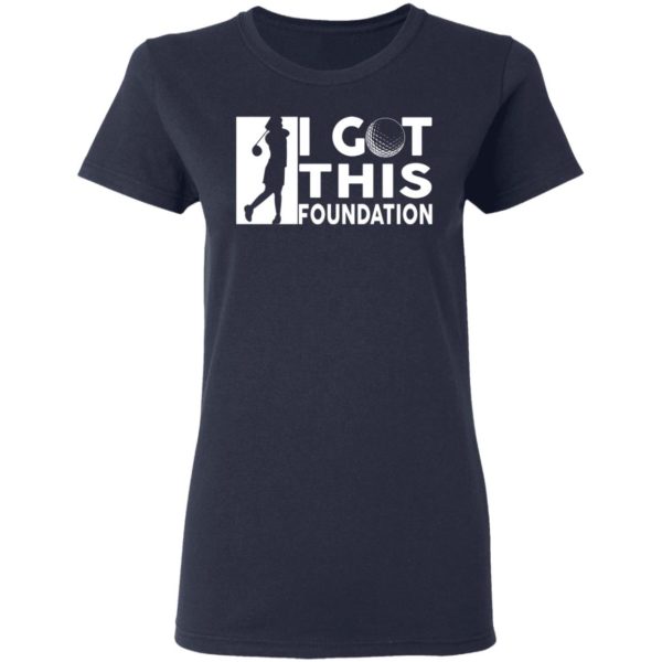 I Got This Foundation Shirt