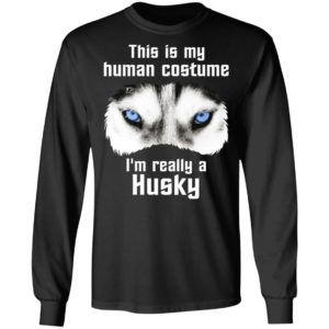 This Is My Human Costume I’m Really A Husky Shirt
