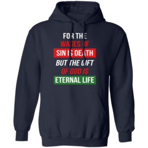 For The Wages Of Sin Is Death But The Gift Of God Is Eternal Life Shirt