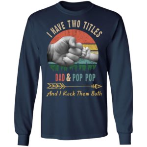I Have Two Titles Dad And Pop Pop Shirt