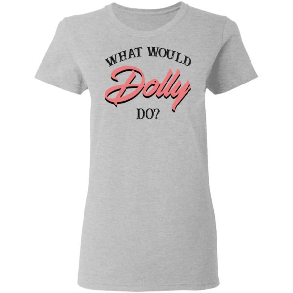 What Would Dolly Do Shirt