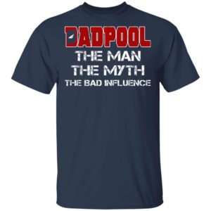 Dadpool – The Man – The Myth – The Bad Influence Shirt