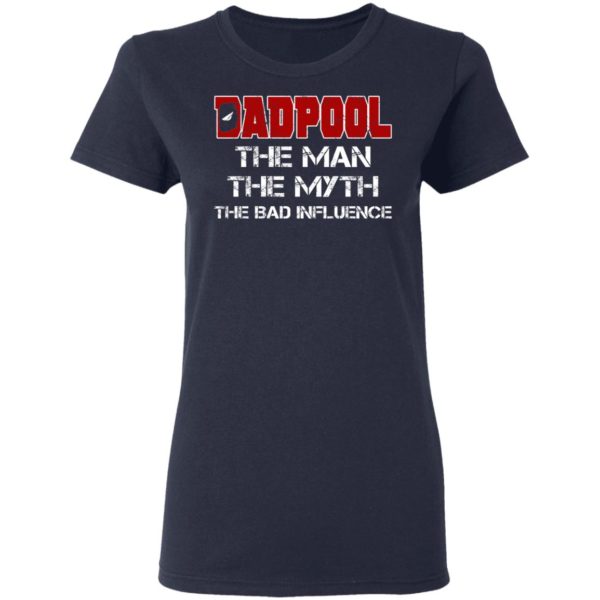 Dadpool – The Man – The Myth – The Bad Influence Shirt