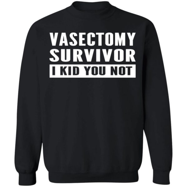 Vasectomy Survivor I Kid You Not Shirt