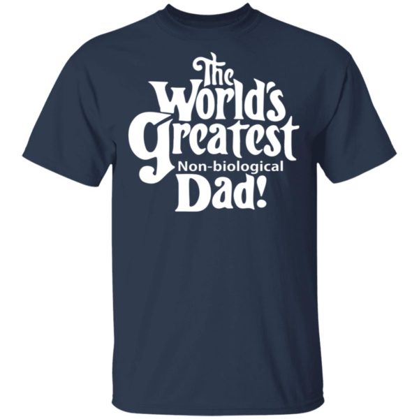 The World’s Greatest Non-biological Dad Shirt