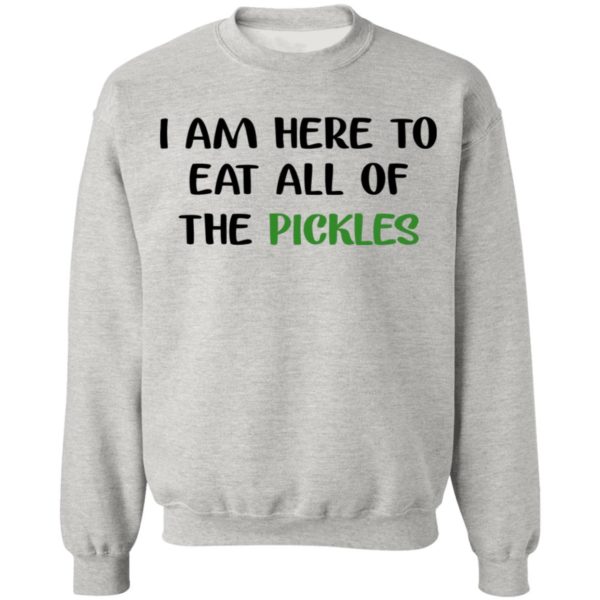 I Am Here To Eat All Pickles Shirt