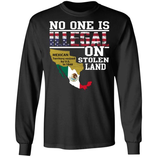 No One is Illegal On Stolen Land Mexican Territory Resized by US Shirt