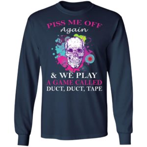 Piss Me Off Again And We Play A Game Called Duct Duct Tape Shirt