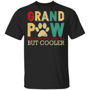 Grand Paw – Like A Regular Grandpa But Cooler Shirt