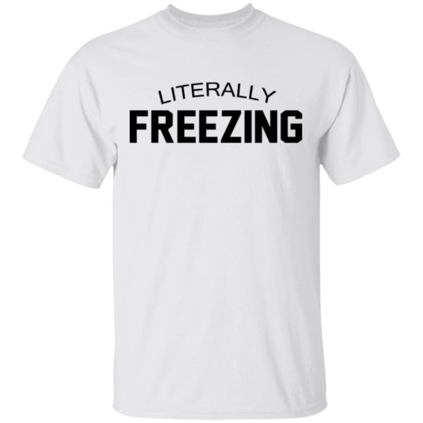 Literally Freezing Shirt