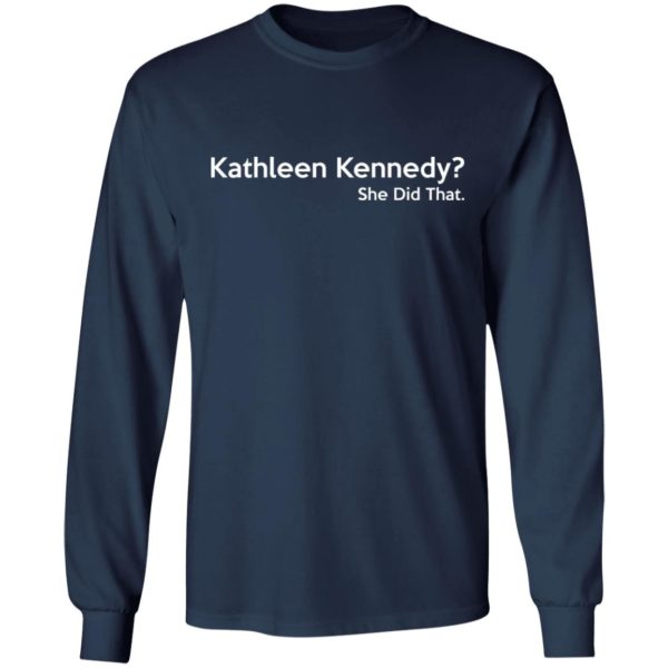 Kathleen Kennedy She Did That Shirt
