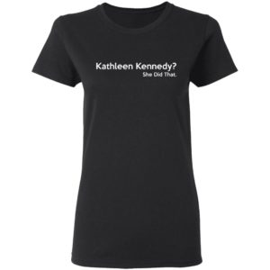 Kathleen Kennedy She Did That Shirt