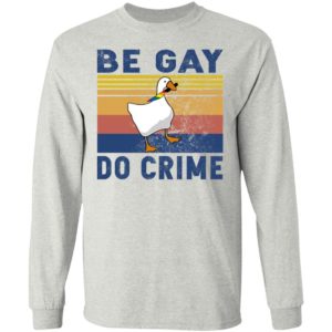 Duck – Be Gay Do Crime Shirt