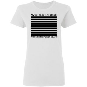 World Peace – Noise Grind Power Death Shirt