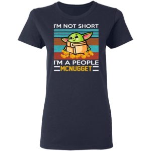 Baby Yoda - I’m Not Short I’m A People Mcnugget Shirt