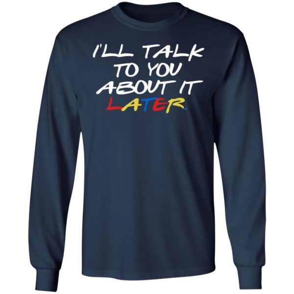 I’ll Talk To You About It Later Shirt