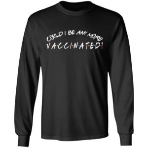 Matthew Perry Could I Be Any More Vaccinated Shirt