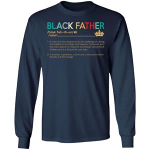 Black Father – A Man Who Has Stepped Up To The Challenge Of Raising His Children Shirt