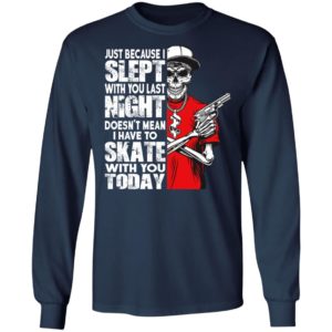Just Because I Slept With You Last Night Sweatshirt