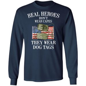 Real Heroes Don’t Wear Capes They Wear Dog Tags Shirt