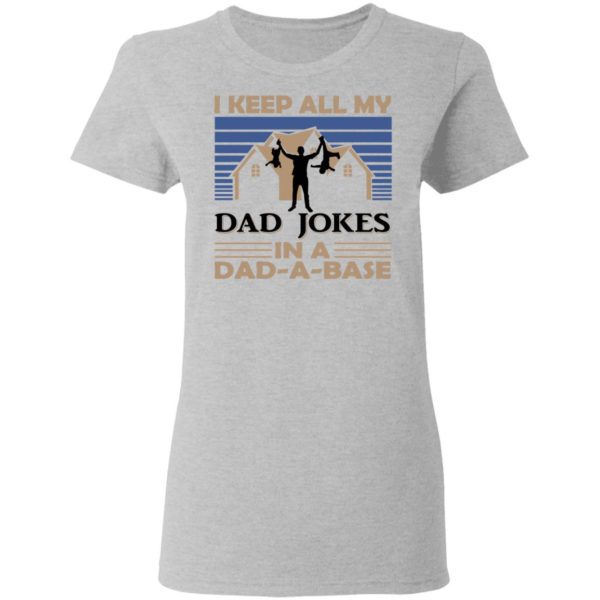 I Keep All My Dad Jokes In A Dad-a-base Shirt