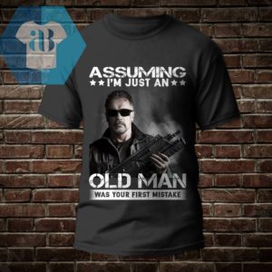 Assuming I'm Just An Old Man Was Your First Mistake Shirt