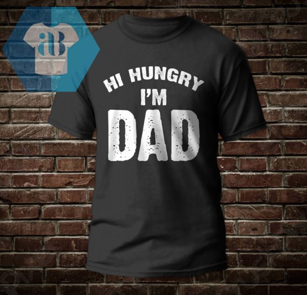 Hi Hungry I'm Dad Shirt