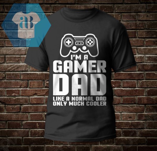 I'm A Gamer Dad Like A Normal Dad Only Much Cooler Shirt