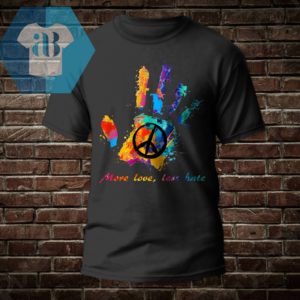 More Love Less Hate Shirt
