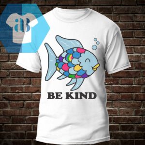 Rainbow Fish Be Kind Shirt