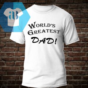 World's Greatest Dad Shirt