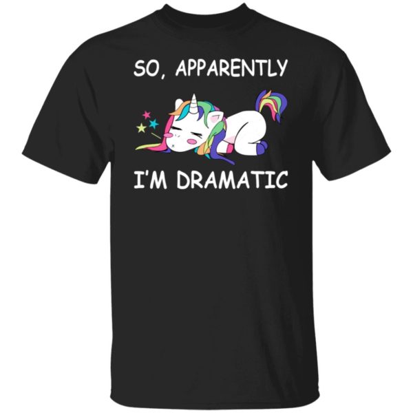 Unicorn – So Apparently I’m Dramatic Shirt