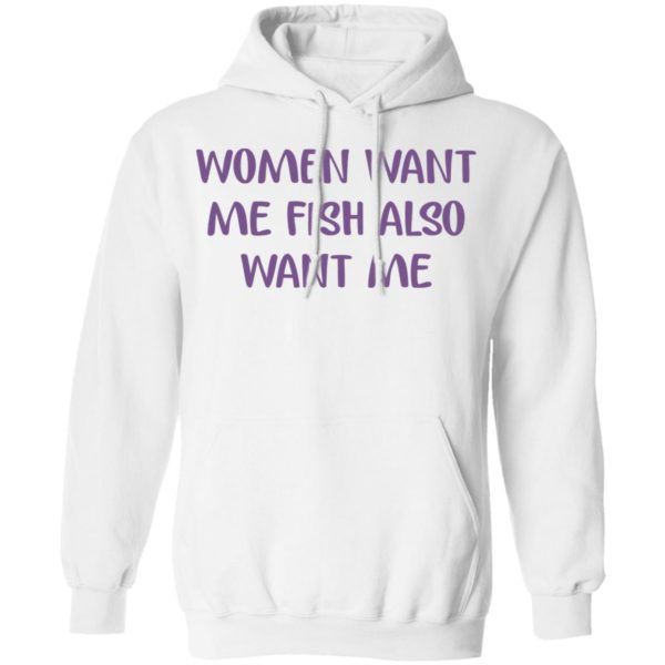 Women Want Me Fish Also Want Me Shirt