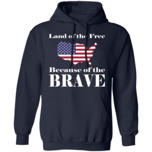 Land of the Free Because of the Brave Shirt