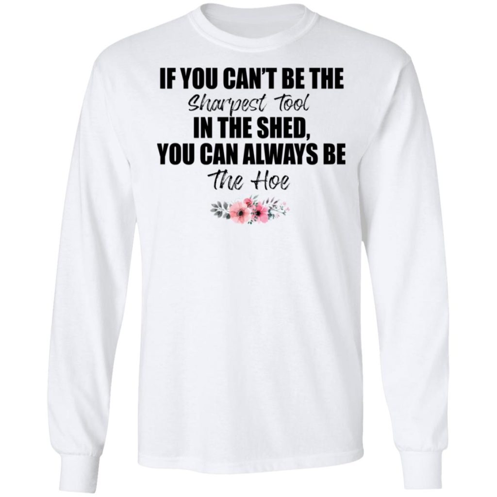 If You Can't Be The Sharpest Tool Shirt | Allbluetees.com