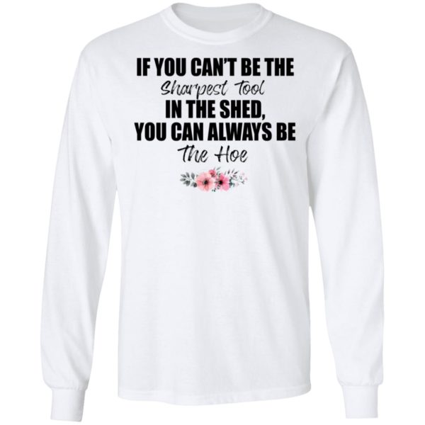 If You Can’t Be The Sharpest Tool Shirt