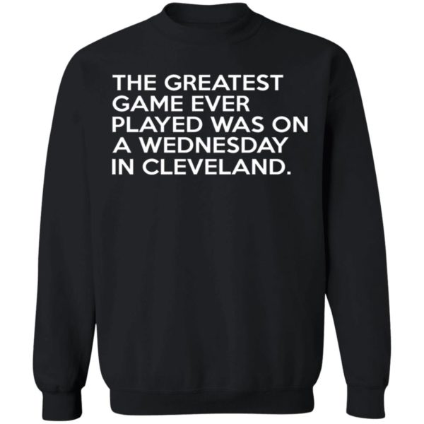 The Greatest Game Ever Played Was On A Wednesday in Cleveland Shirt