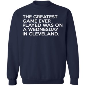 The Greatest Game Ever Played Was On A Wednesday in Cleveland Shirt