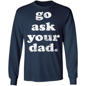 Go Ask Your Dad Shirt