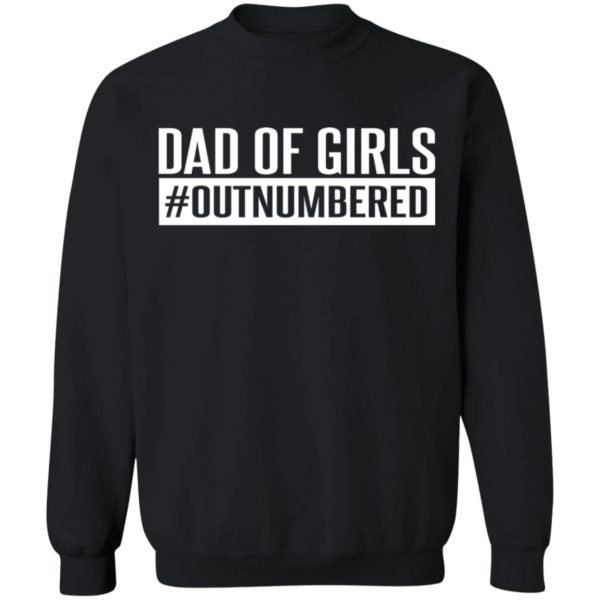 Dad Of Girls Out Numbered Shirt
