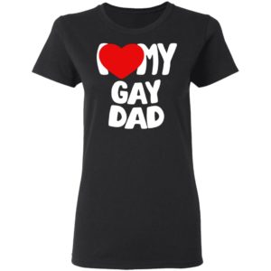 I Love My Gay Dad Shirt