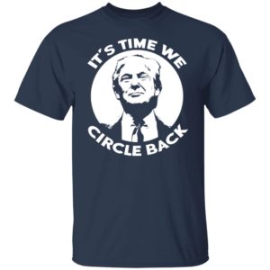 Donald Trump – It’s Time We Circle Back Shirt