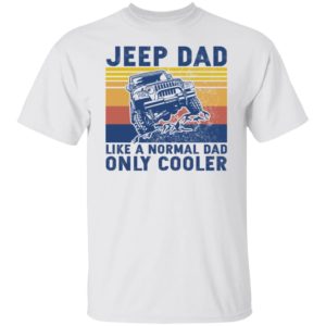 Jeep Dad Like A Normal Dad Only Cooler Shirt
