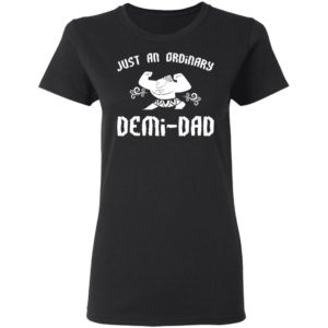 Just An Ordinary Demi-Dad Shirt