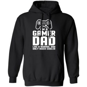 I’m A Gamer Dad Like A Normal Dad Only Much Cooler Shirt