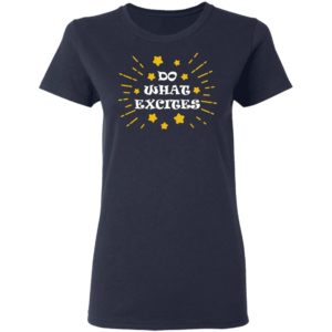 Do What Excites Shirt