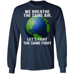 We Breathe The Same Air Let’s Fight The Same Fight Shirt