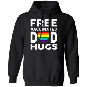 Free Vaccinated Dad Hugs Shirt