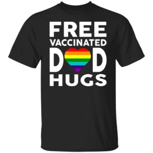 Free Vaccinated Dad Hugs Shirt